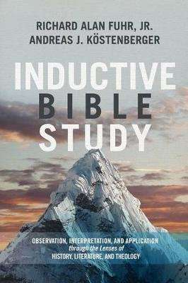 Inductive Bible Study - Observation, Interpretation, and Application Through the Lenses of History,