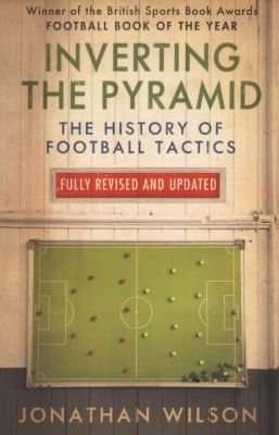 Inverting the Pyramid - The History of Football Tactics (Paperback)