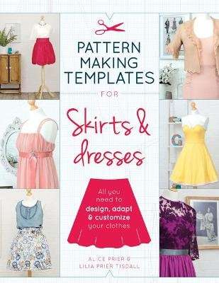 Pattern Making Templates for Skirts & Dresses - All You Need to Design, Adapt, and Customize Your Cl