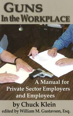 Guns in the Workplace - A Manual for Private Sector Employers and Employees (Paperback)