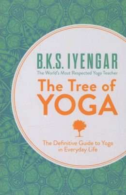 The Tree of Yoga - The Definitive Guide to Yoga in Everyday Life (Paperback)