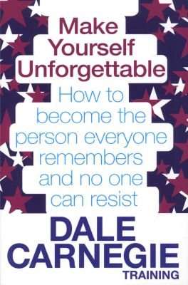 Make Yourself Unforgettable - How to Become the Person Everyone Remembers and No One Can Resist (Pap