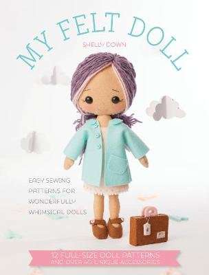 My Felt Doll - Easy Sewing Patterns for Wonderfully Whimsical Dolls (Paperback)
