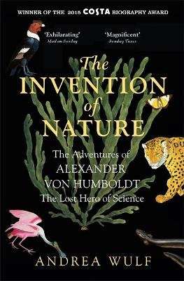 The Invention of Nature - The Adventures of Alexander Von Humboldt, the Lost Hero of Science (Paperb