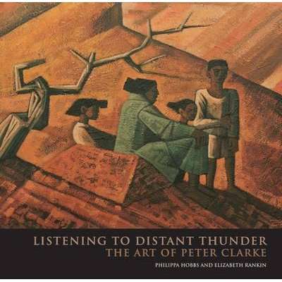Listening To Distant Thunder - The Art Of Peter Clarke (Hardcover)