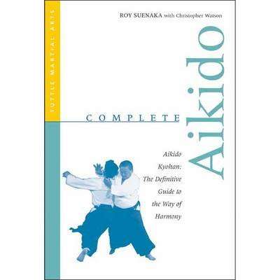 Complete Aikido - Aikido Kyohan-the Definitive Guide to the Way of Harmony (Paperback)
