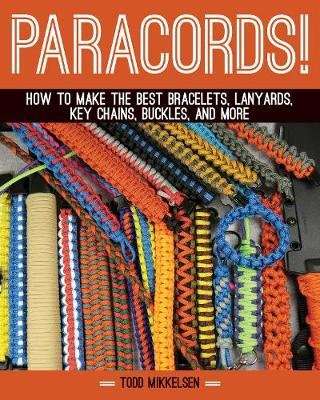 Paracord! - How to Make the Best Bracelets, Lanyards, Key Chains, Buckles, and More (Hardcover)