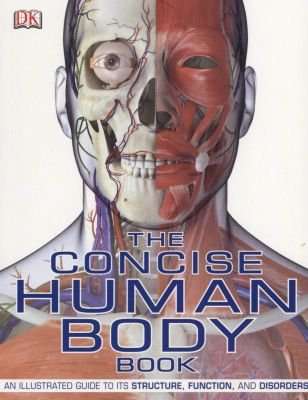 The Concise Human Body Book - An Illustrated Guide To Its Structure, Function And Disorders (Paperba