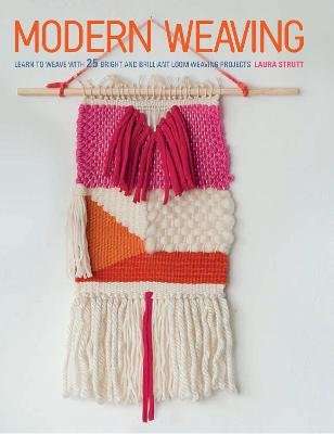 Modern Weaving - Learn to Weave with 25 Bright and Brilliant Loom Weaving Projects (Paperback)