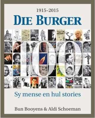 Die Burger 100 - Sy Mense En Hul Stories 1915-2015 (Afrikaans, Hardcover)