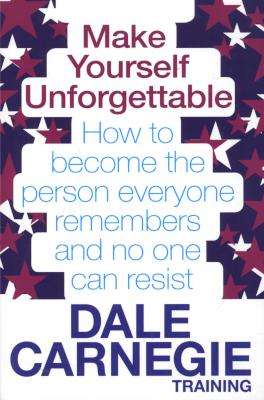 Make Yourself Unforgettable - How to Become the Person Everyone Remembers and No One Can Resist (Pap