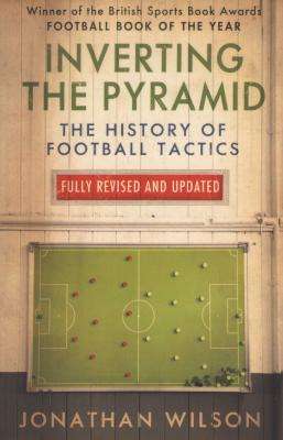 Inverting the Pyramid - The History of Football Tactics (Paperback)
