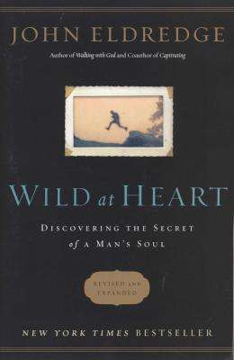 Wild at Heart Revised and Updated - Discovering the Secret of a Man's Soul (Paperback, Revised And U