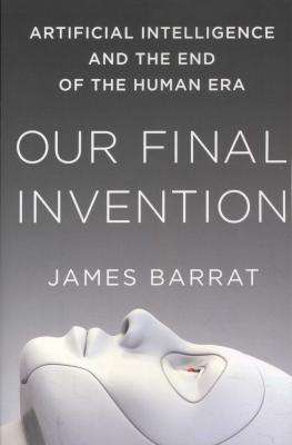 Our Final Invention - Artificial Intelligence and the End of the Human Era (Paperback)