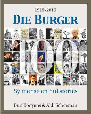 Die Burger 100 - Sy Mense En Hul Stories 1915-2015 (Afrikaans, Hardcover)