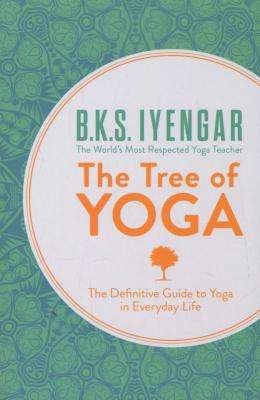 The Tree of Yoga - The Definitive Guide to Yoga in Everyday Life (Paperback)