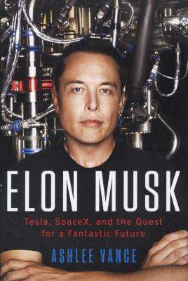 Elon Musk - Tesla, SpaceX, and the Quest for a Fantastic Future (Hardcover)
