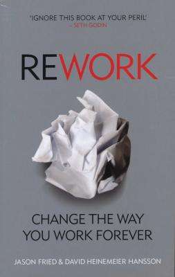 ReWork - Change the Way You Work Forever (Paperback)