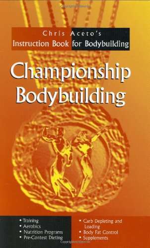 Championship Bodybuilding: Chris Aceto's Instruction Book For Bodybuilding