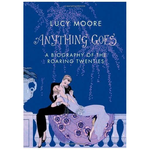 Anything Goes: A Biography of the Roaring Twenties