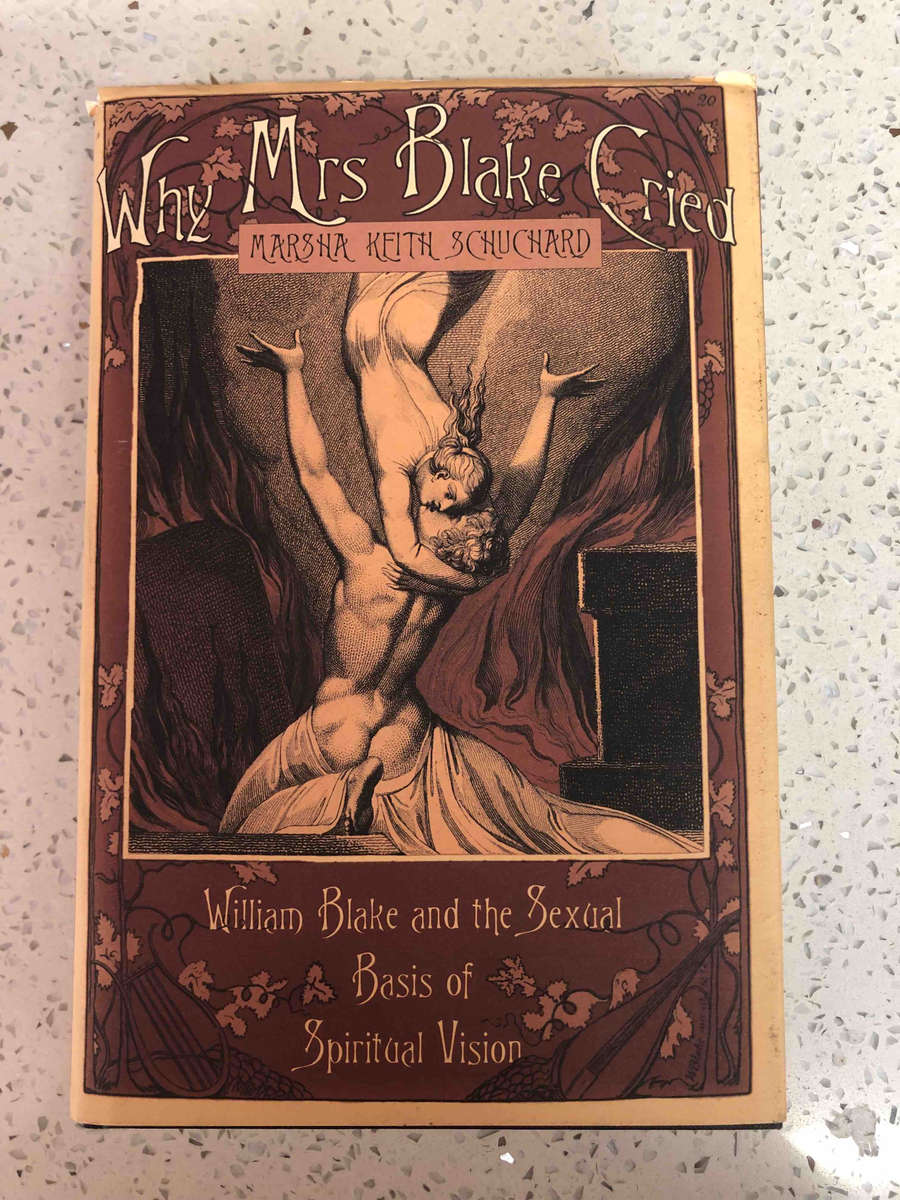 Why Mrs Blake Cried: William Blake and the Sexual Basis of Spiritual Vision