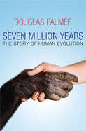 Seven Million Years: The Story of Human Evolution