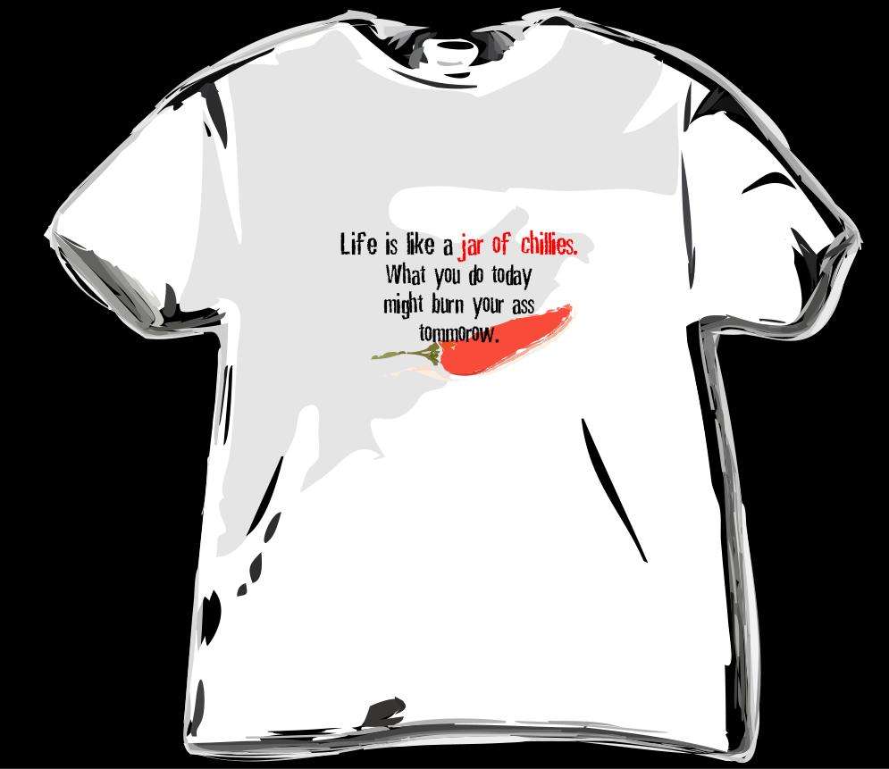Crazy T-Shirts - Life Is Like A Jar Of Chillies, What You Do Today Might Burn Your Ass Tommorow!
