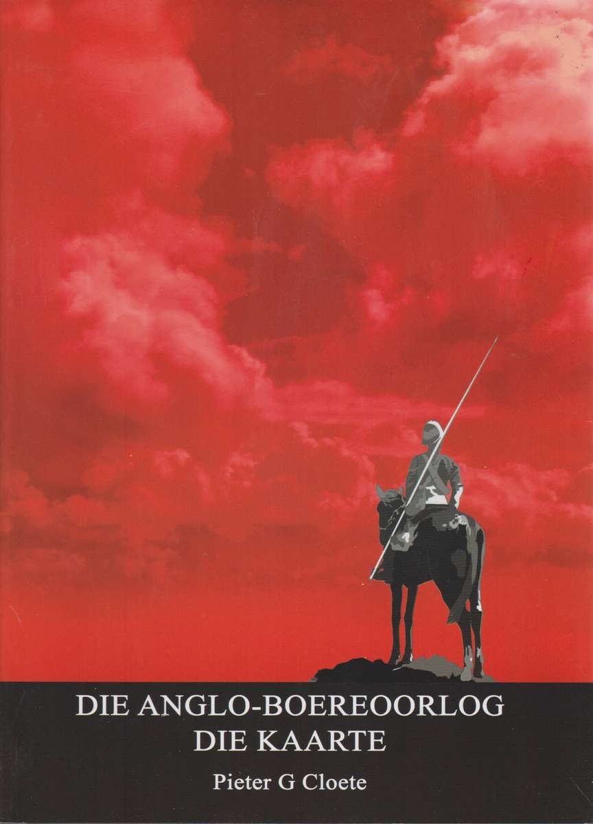 Die Anglo-Boereoorlog: 'n Chronologie / Die Anglo-Boereoorlog: Die K - Cloete, Pieter G.