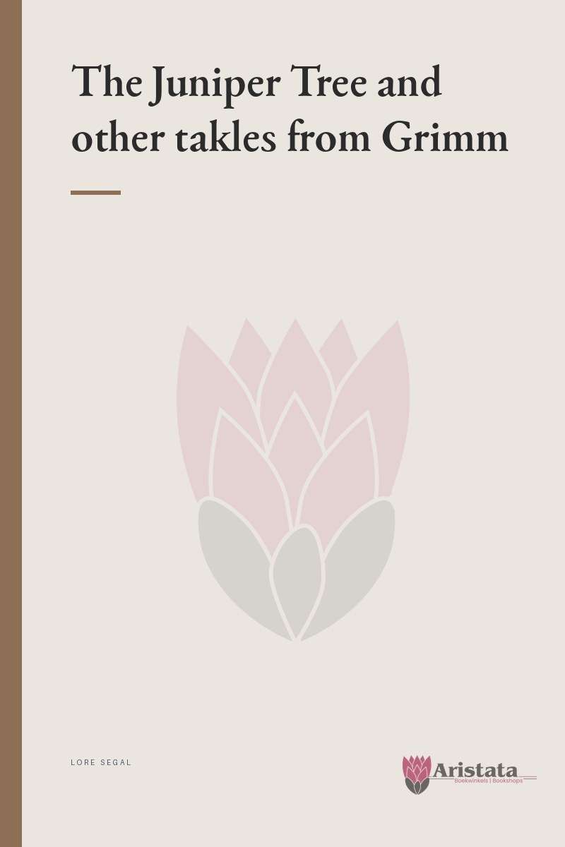 The Juniper Tree and other takles from Grimm - Lore Segal