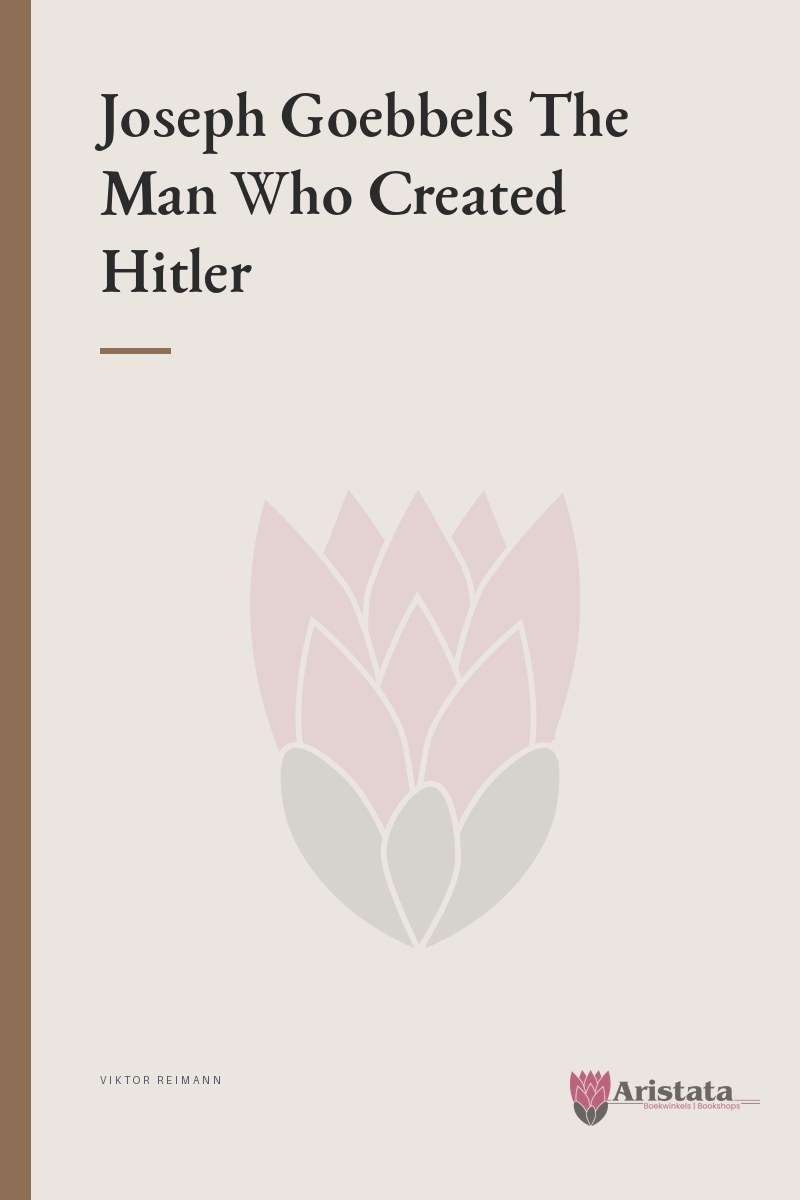 Joseph Goebbels The Man Who Created Hitler SECONDHAND - Viktor Reimann