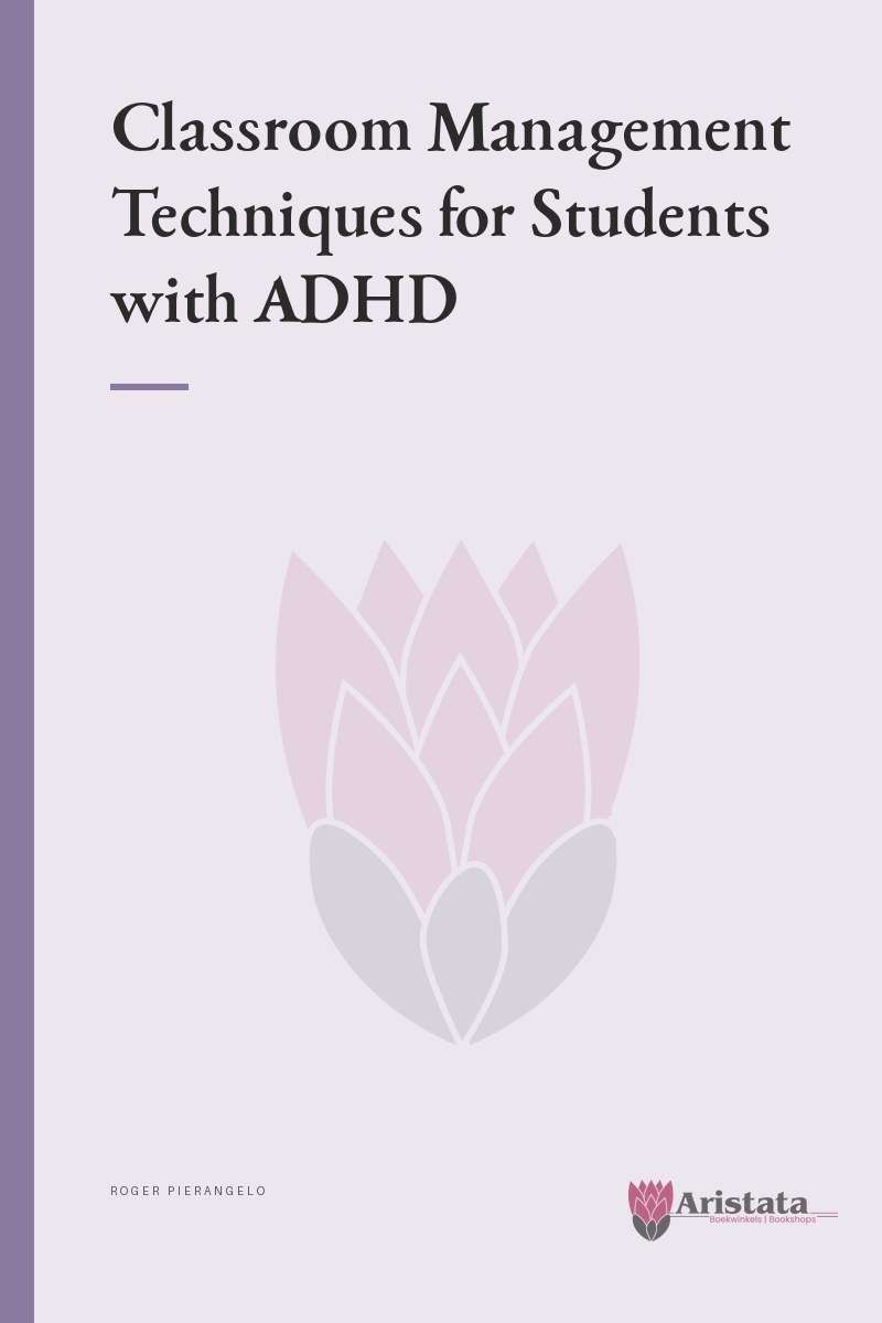 Classroom Management Techniques for Students with ADHD - Roger Pierangelo