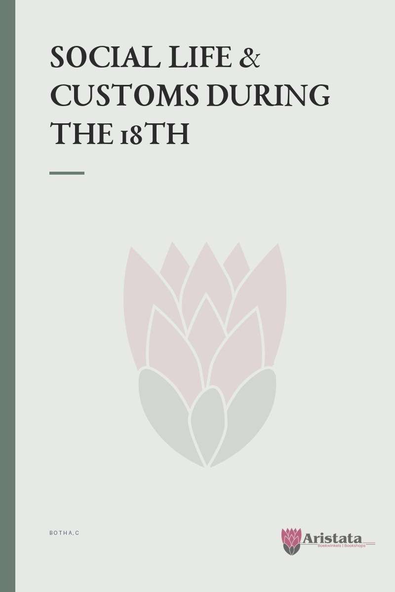 SOCIAL LIFE & CUSTOMS DURING THE 18TH - BOTHA,C
