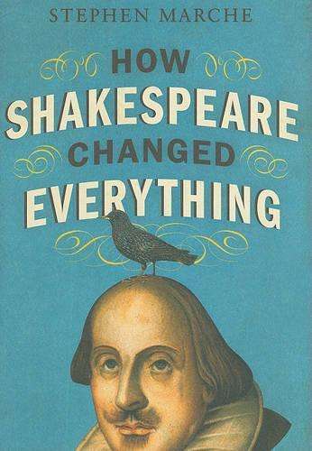 How Shakespeare Changed Everything - Stephen Marche