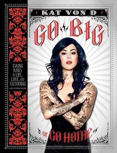Go Big or Go Home - Kat Von D.