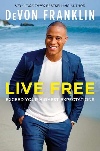 Live Free: Exceed Your Highest Expectations - DeVon Franklin