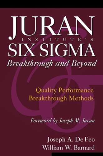 Juran Institute's Six Sigma Breakthrough and Beyond - Joseph A. De Feo