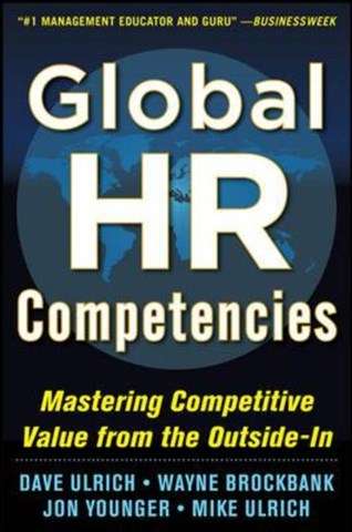 Global HR Competencies: Mastering Competitive Value from the Outside - Dave Ulrich