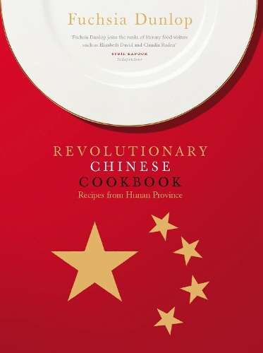 The Revolutionary Chinese Cookbook - Fuchsia Dunlop