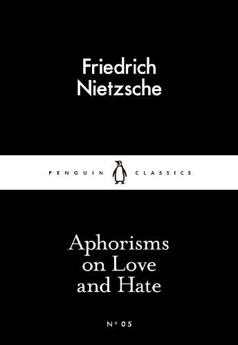 Aphorisms on Love and Hate - Friedrich Nietzsche