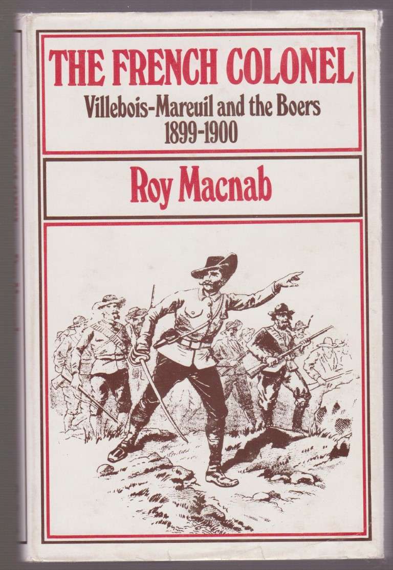 The French Colonel: Villebois-Mareuil and the Boers 1899-1900 - Macnab, Roy