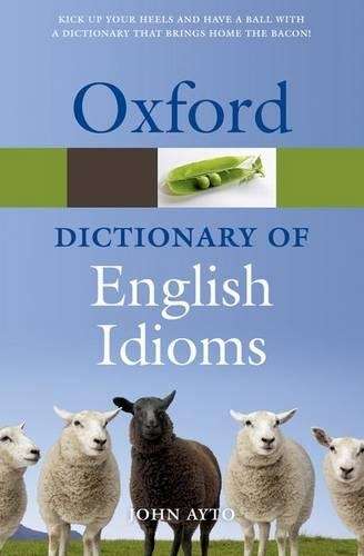 Oxford Dictionary of English Idioms - AYTO,J