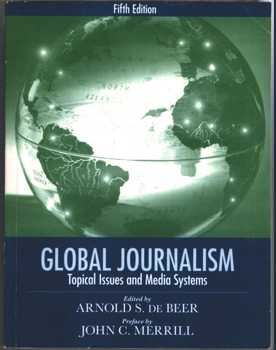 Global Journalism: Topical Issues and Media Systems - Arnold de Beer