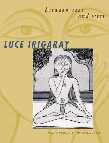 Between East and West - Luce Irigaray