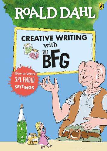 Roald Dahl's Creative Writing with The BFG: How to Write Splendid Se - DAHL,R