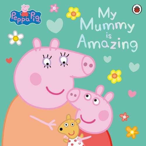 Peppa Pig: My Mummy is Amazing - Peppa Pig