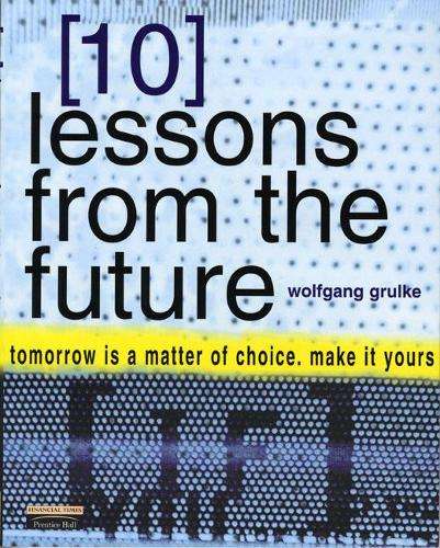 10 Lessons From The Future - Wolfgang Grulke