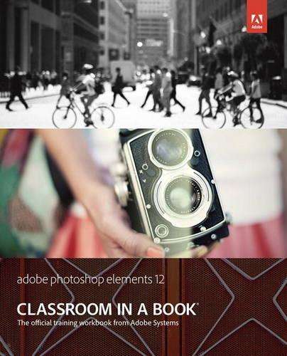 Adobe Photoshop Elements 12 Classroom in a Book - Adobe Creative Team