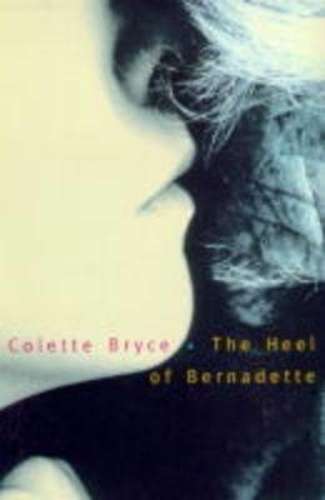 The Heel of Bernadette - Colette Bryce