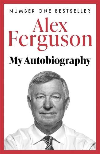 ALEX FERGUSON My Autobiography - Alex Ferguson
