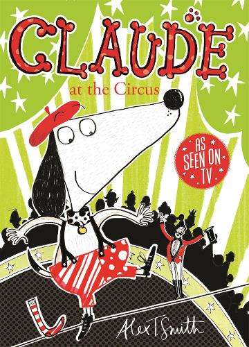 Claude at the Circus - Alex T. Smith